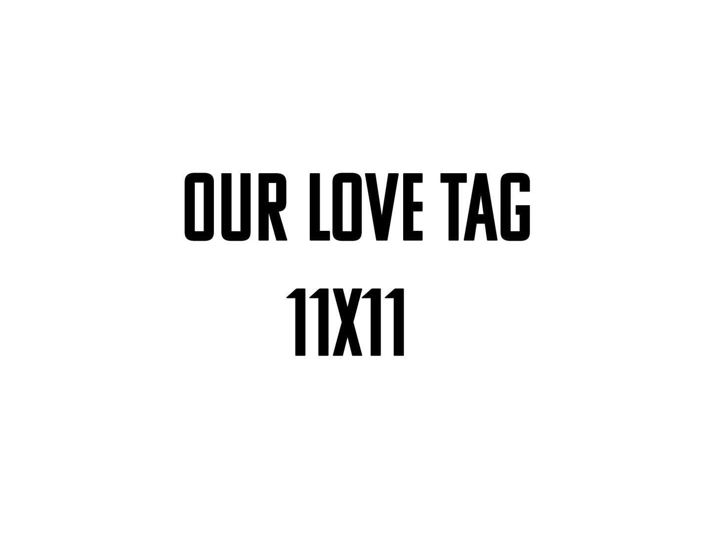 1-Plank 11x11  Our Love Tag